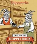Pipeworks Brewing - The Finest Dopplebock 0 (415)